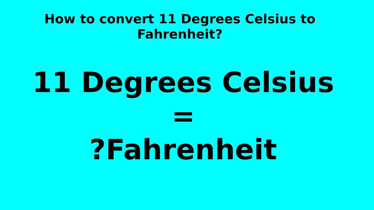 How to convert 11 degrees Celsius to Fahrenheit? [2023]