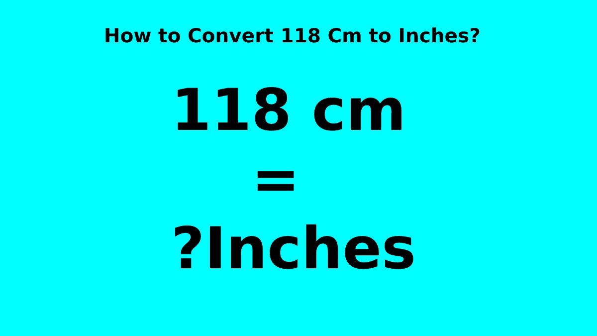 How to Convert 118 Cm to Inches?