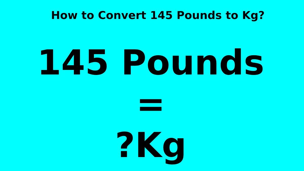 How to Convert 145 Pounds to Kg? [2023]