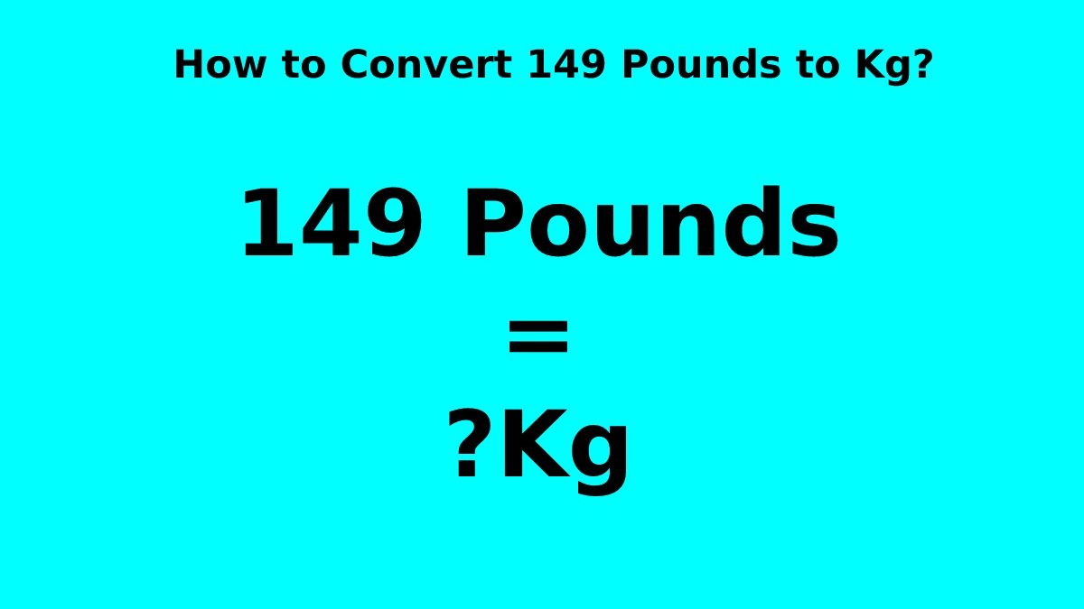 How to Convert 149 Pounds to Kg? [2023]