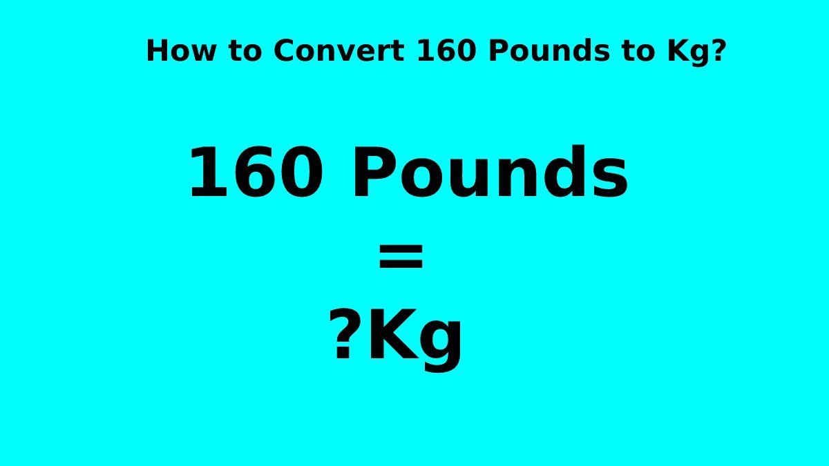 How to Convert 160 Pounds to Kg? [2023]