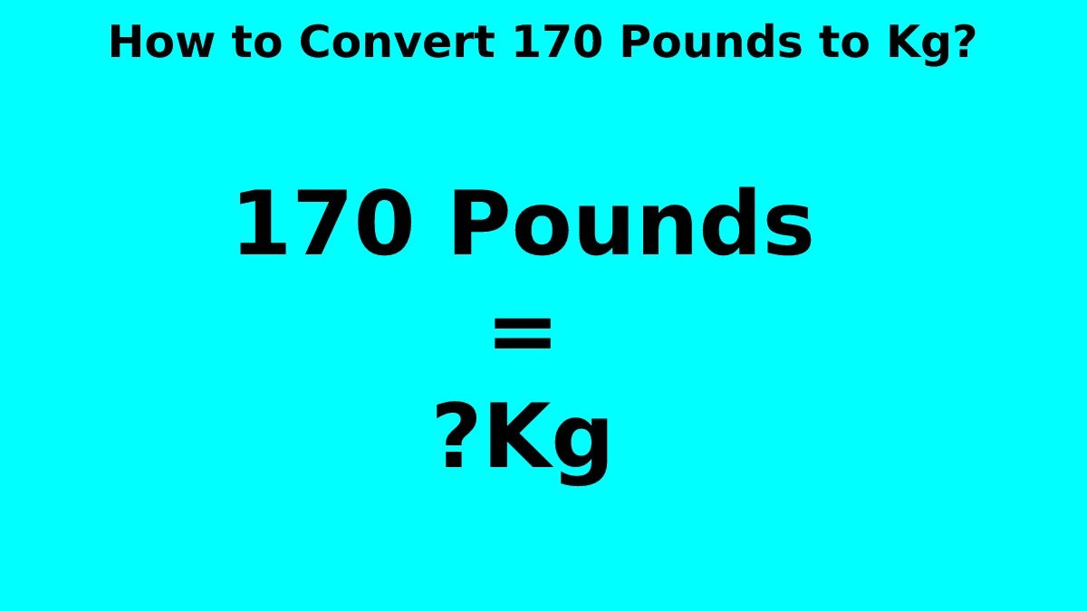 How to Convert 170 Pounds to Kg? [2023]