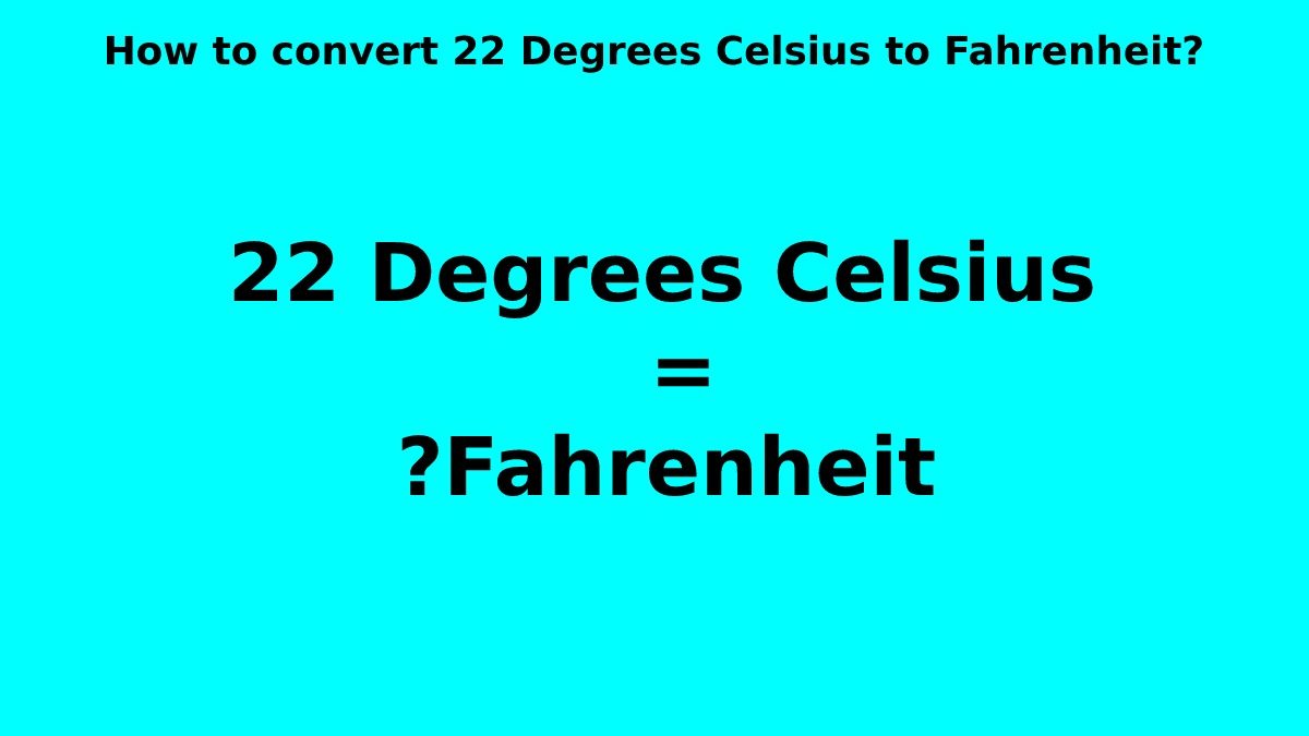 How to convert 22 Degrees Celsius to Fahrenheit? [2023]