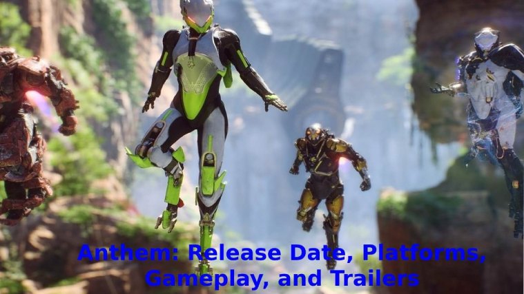 Anthem: Release Date, Platforms, Gameplay, & Trailers [2023]