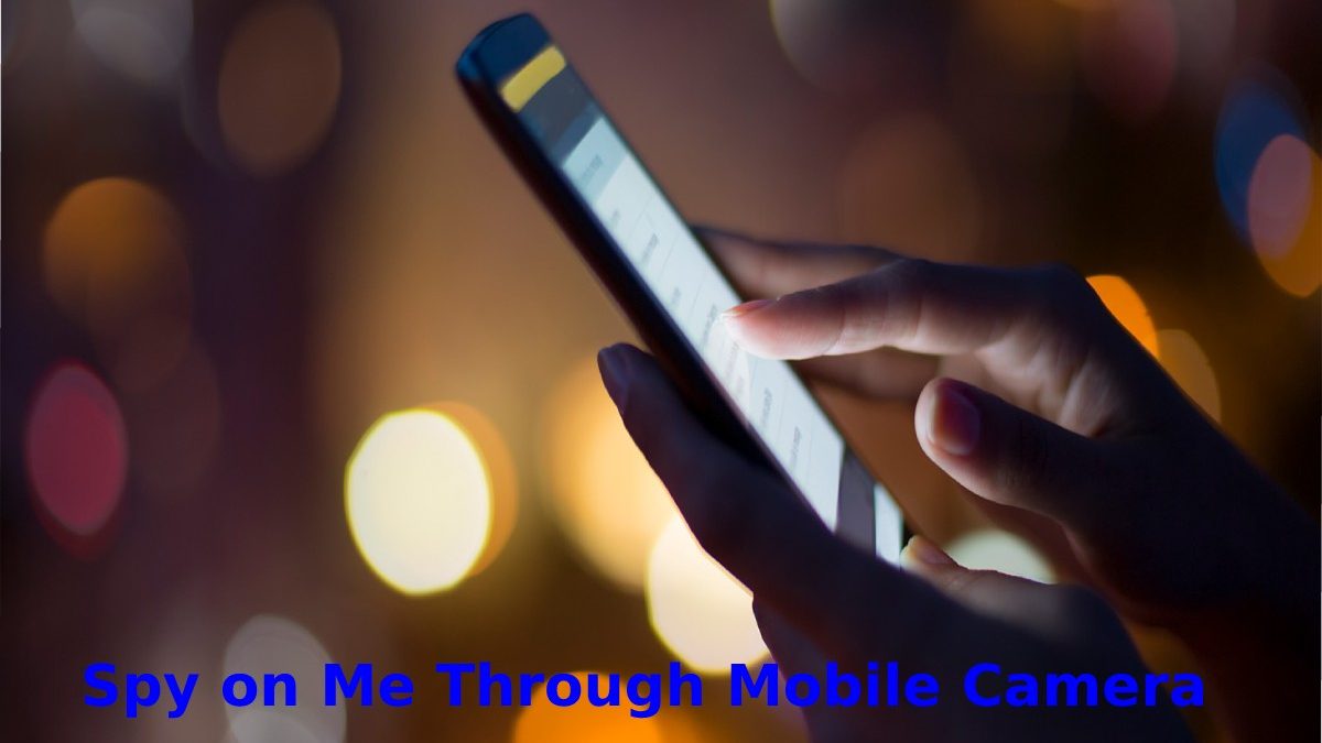 Spy on Me Through Mobile Camera