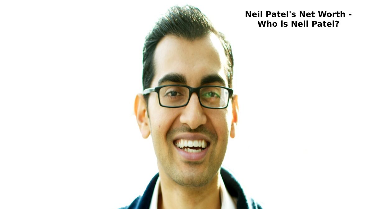 Neil Patel’s Net Worth – Who is Neil Patel? [2023]