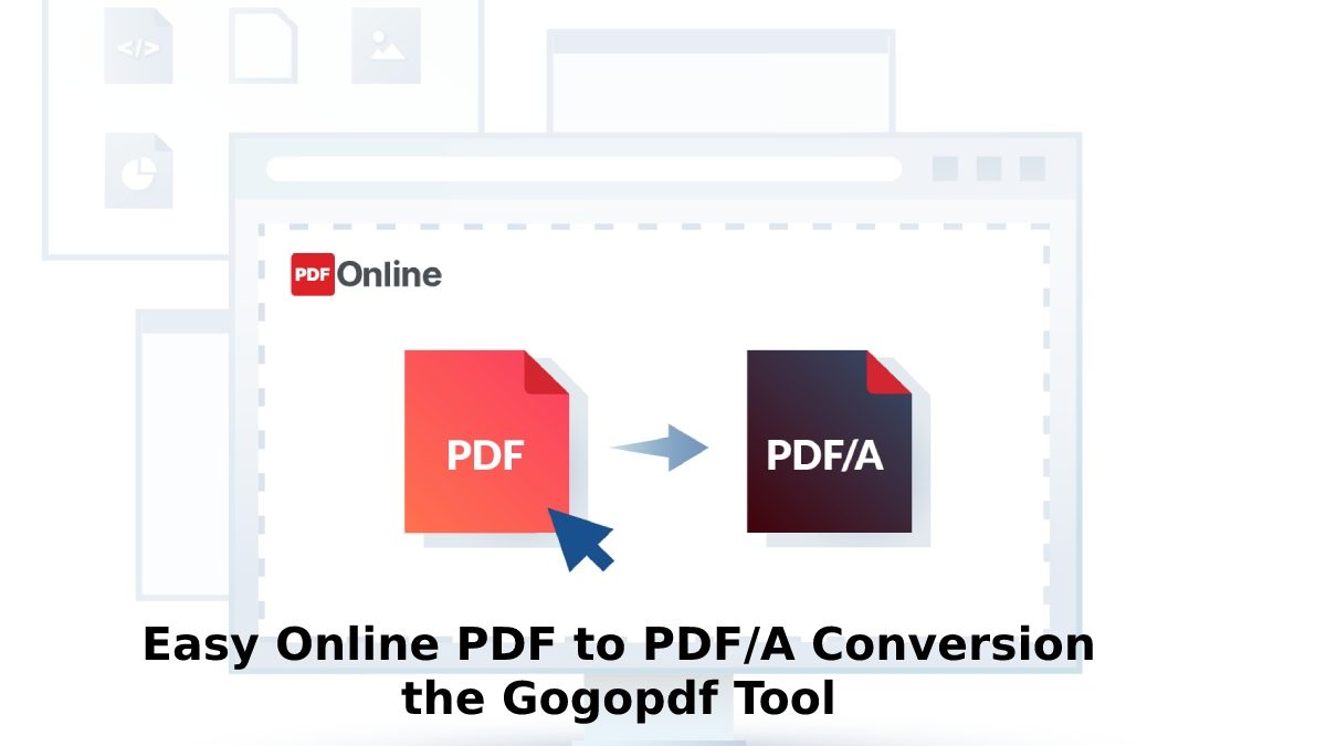 Easy Online PDF to PDF/A Conversion the Gogopdf Tool [2023]
