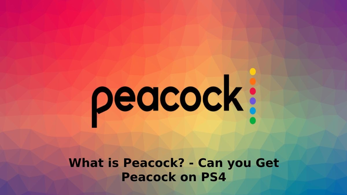 What is Peacock? – Can you Get Peacock on PS4 [2023]