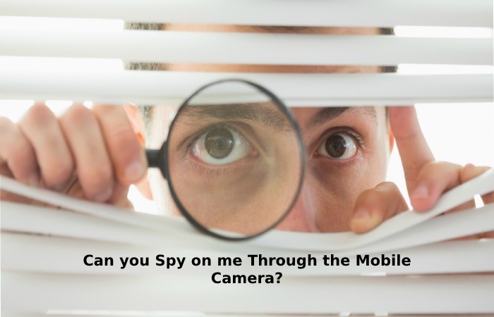 Spy on me Through the Mobile Camera