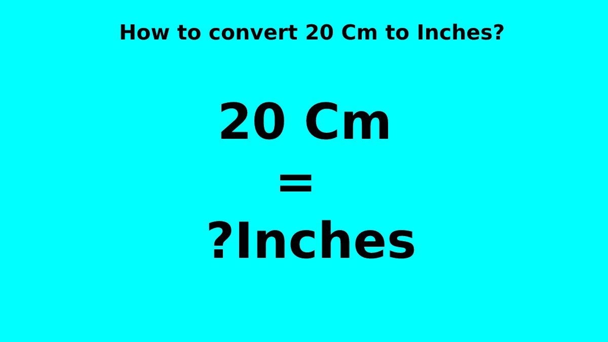 How to convert 20 Cm to Inches? [2023]