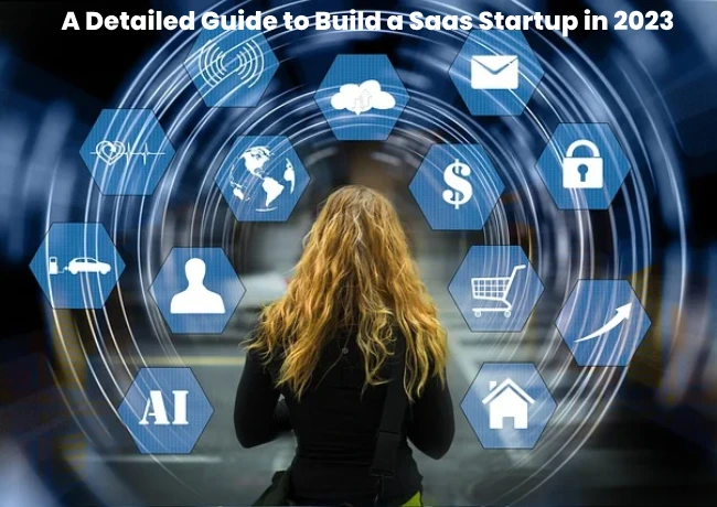 A Detailed Guide to Build a Saas Startup in 2023