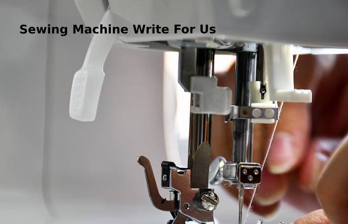 Sewing machine write for us