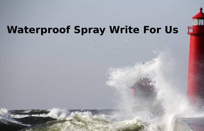 WaterProof Spray write for us
